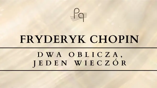 Fryderyk Chopin. Dwa oblicza. Jeden wieczór.