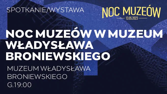 Noc Muzeów w Muzeum Władysława Broniewskiego