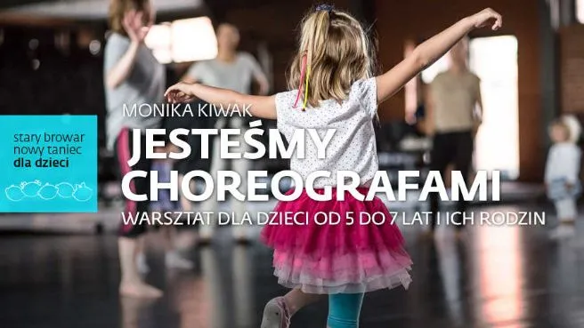 MONIKA KIWAK "JESTEŚMY CHOREOGRAFAMI" Warsztaty SBNT DLA DZIECI (5-7 lat)