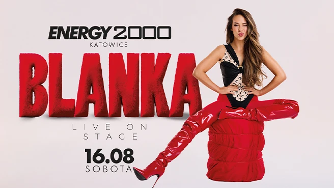 BLANKA 16.08 - ENERGY 2000 KATOWICE [18+]