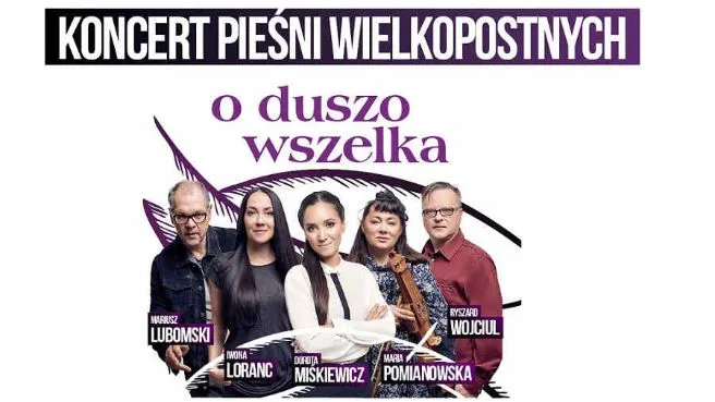 Koncert Pieśni Wielkopostnych "O DUSZO WSZELKA"