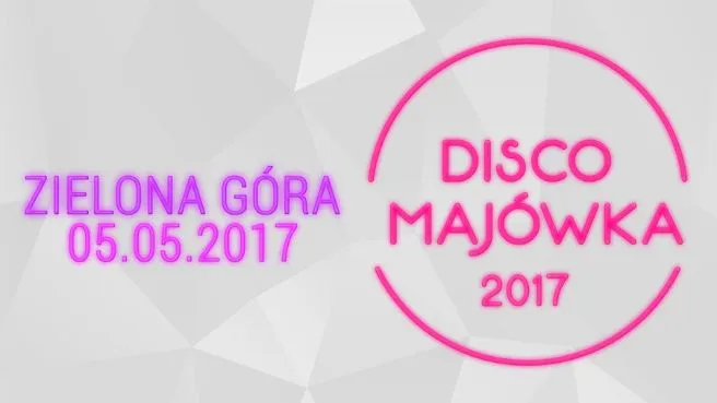 Disco Majówka 2017 w Zielonej Górze - MiG, Weekend, PowerPlay