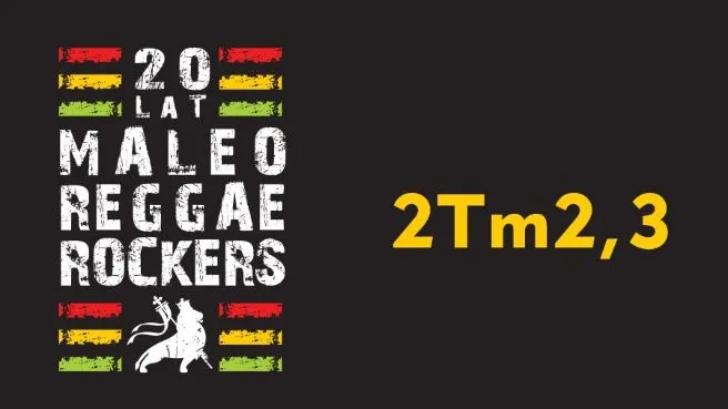 Maleo Reggae Rockers i 2Tm2,3 – 20-lecie