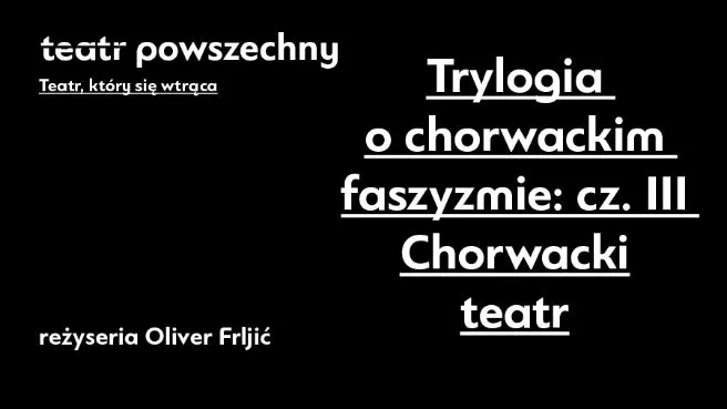 Trylogia o chorwackim faszyzmie: cz. III Chorwacki teatr