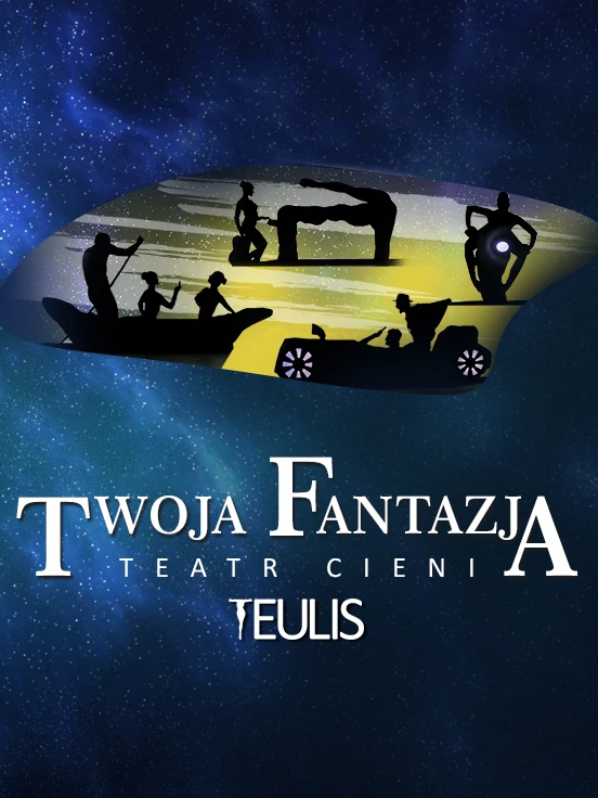 Teatr Cieni Teulis - Spektakl "Twoja Fantazja"