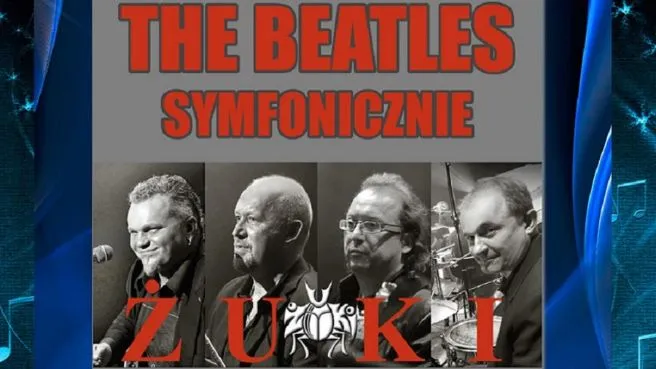 "The Beatles Symfonicznie"  wyst. Zespół ŻUKI oraz Orkiestra OBLIGATO pod dyr. Jerzego Sobeńko