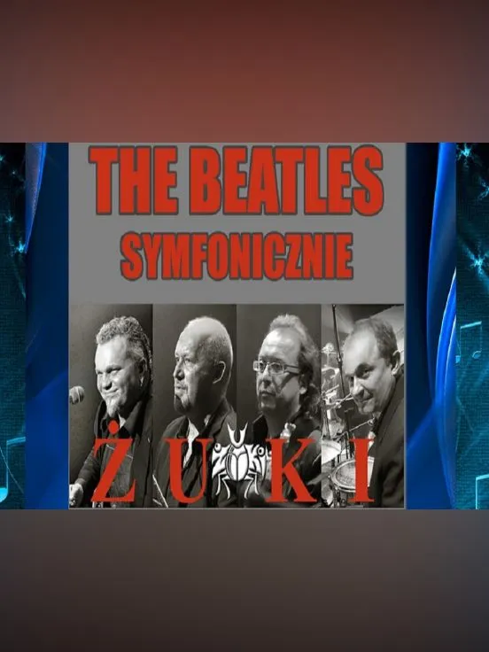"The Beatles Symfonicznie"  wyst. Zespół ŻUKI oraz Orkiestra OBLIGATO pod dyr. Jerzego Sobeńko