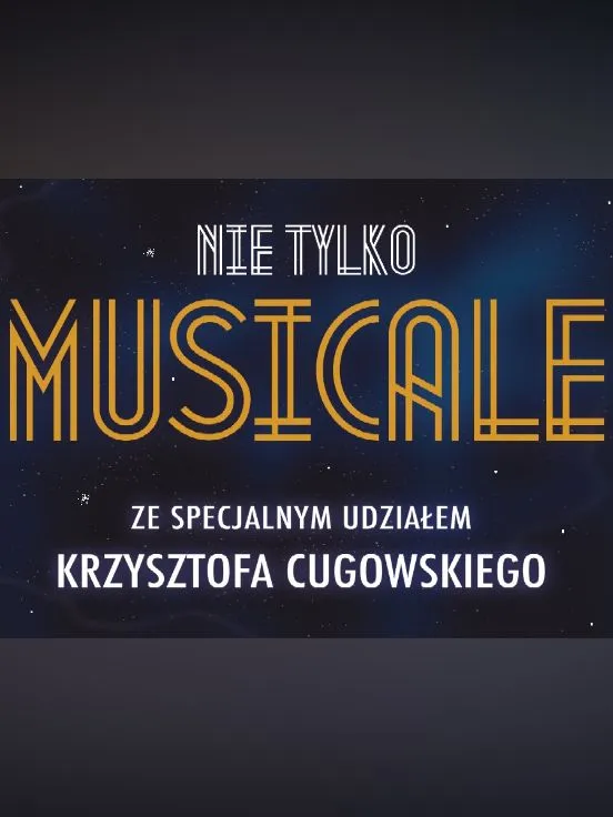 Nie tylko MUSICALE z udziałem gościa specjalnego Krzysztofa Cugowskiego