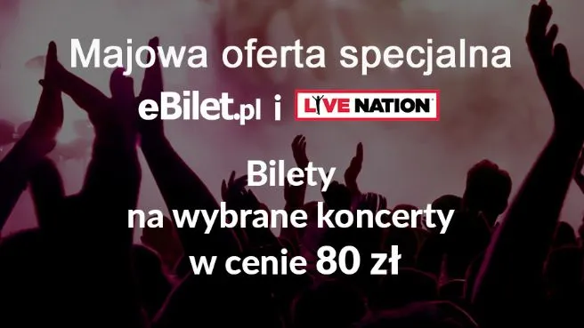  Majowa oferta specjalna na wybrane koncerty Live Nation!