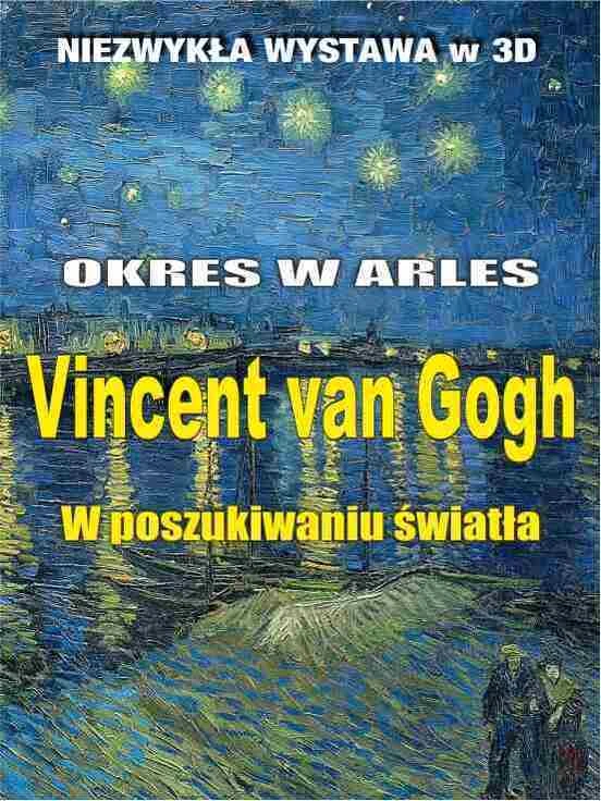 Niezwykła wystawa 3D:  Vincent van Gogh. Okres w Arles – W poszukiwaniu światła
