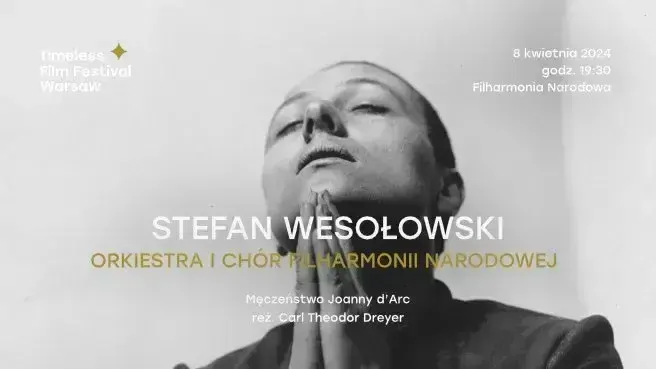 Stefan Wesołowski | Orkiestra i Chór Filharmonii Narodowej | Męczeństwo Joanny d’Arc | Timeless Film Festival Warsaw