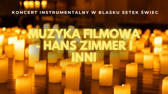 Koncert przy świecach: Najpiękniejsza Muzyka Filmowa Koncert przy świecach: Najpiękniejsza Muzyka Filmowa