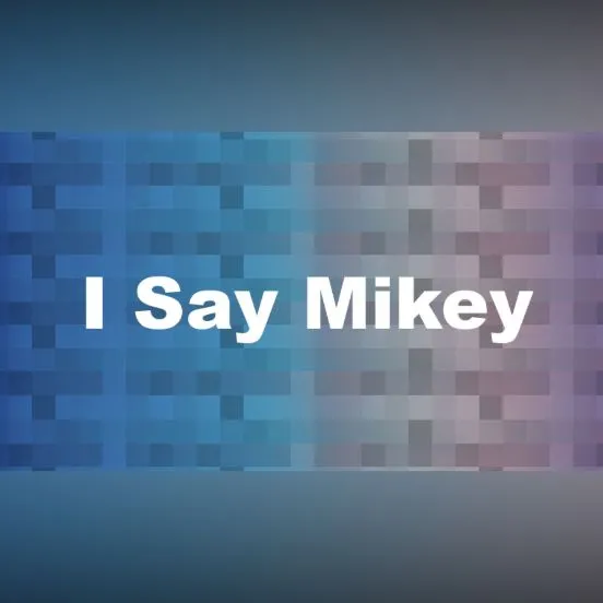 I Say Mikey
