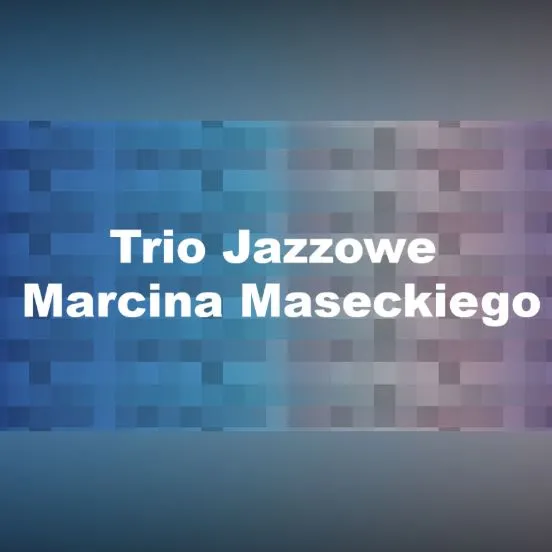Trio Jazzowe Marcina Maseckiego 