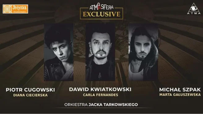 ATMASFERA EXCLUSIVE – Piotr Cugowski, Michał Szpak, Dawid Kwiatkowski