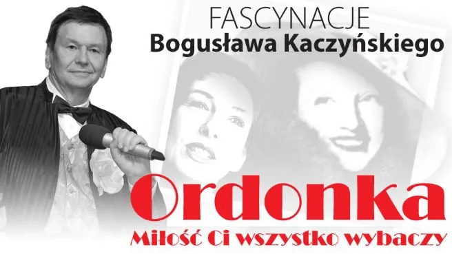 „ORDONKA” Miłość Ci wszystko wybaczy z cyklu fascynacje Bogusława Kaczyńskiego