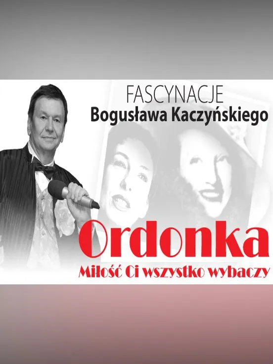 „ORDONKA” Miłość Ci wszystko wybaczy z cyklu fascynacje Bogusława Kaczyńskiego