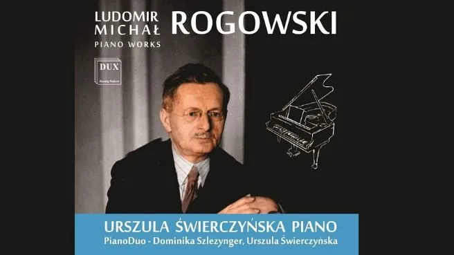 Ludomir Michał Rogowski Piano Works