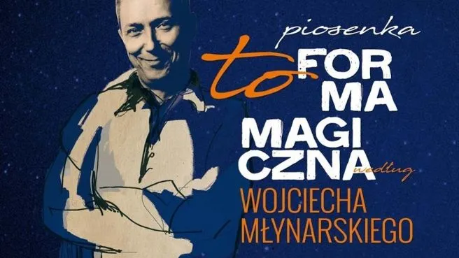 Piosenka to forma magiczna według Wojciecha Młynarskiego