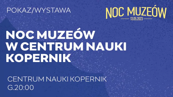 Noc Muzeów w Centrum Nauki Kopernik