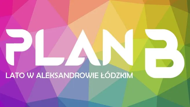 Plan B – lato w Aleksandrowie Łódzkim