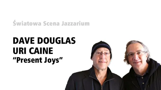 Cykl Światowa Scena Jazzarium: DAVE DOUGLAS / URI CAINE