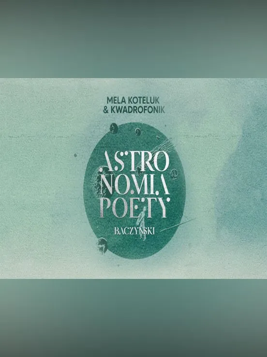 "Astronomia poety. Baczyński” Mela Koteluk & Kwadrofonik 