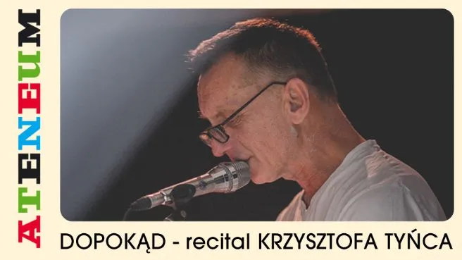Krzysztof Tyniec - Recital "DOPOKĄD"
