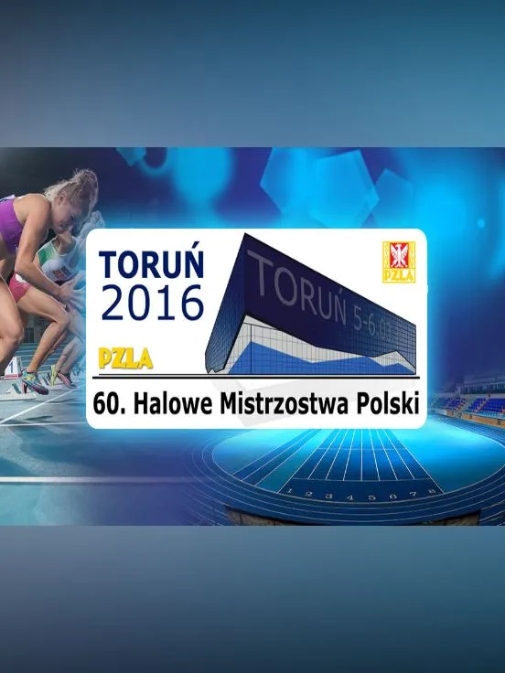 60 Halowe Mistrzostwa Polski LA Toruń 2016