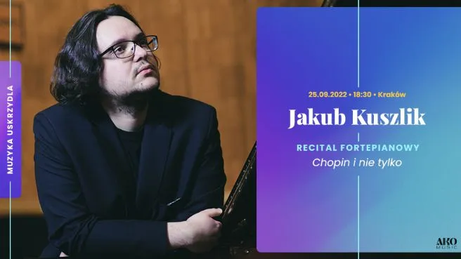 Jakub Kuszlik - recital fortepianowy pt. Chopin i nie tylko