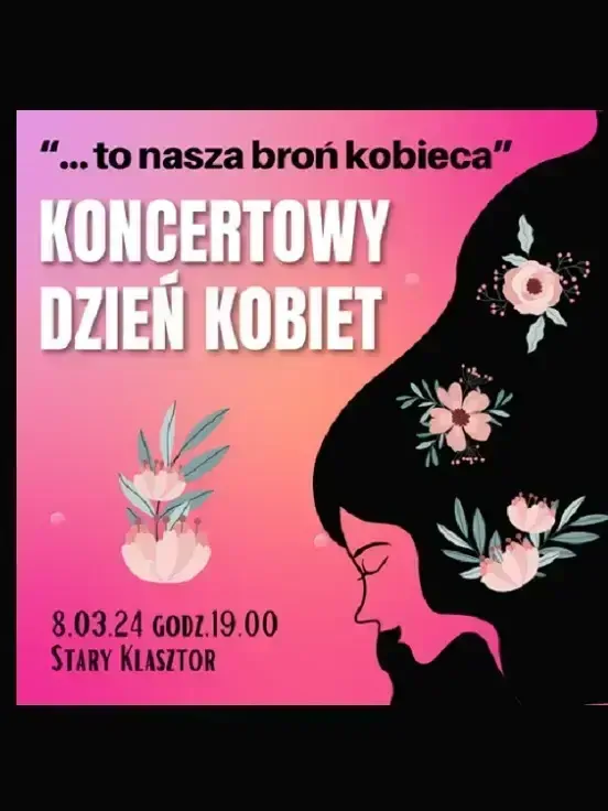 "... TO NASZA BROŃ KOBIECA" - koncertowy DZIEŃ KOBIET w Starym Klasztorze