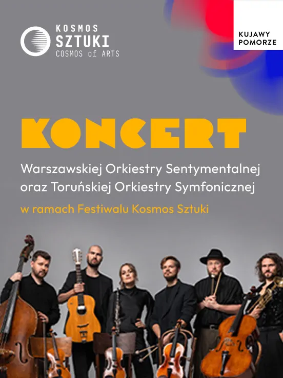Warszawska Orkiestra Sentymentalna z Toruńską Orkiestrą Symfoniczną - III Festiwal Kosmos Sztuki
