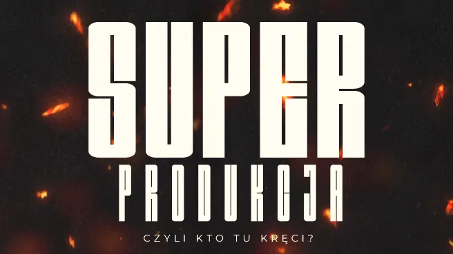 Superprodukcja, czyli kto tu kręci?