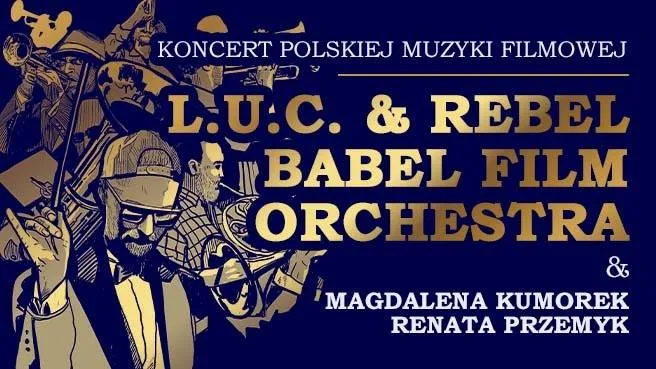 L.U.C. & Rebel Babel Film Orchestra - Koncert Polskiej Muzyki Filmowej