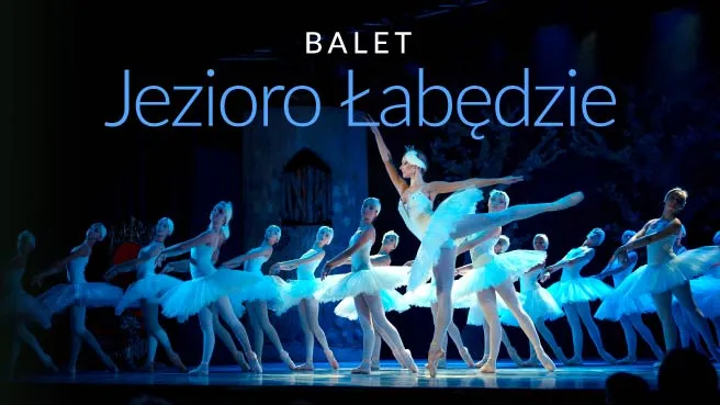 Balet Jezioro Łabędzie - familijny spektakl baletowy
