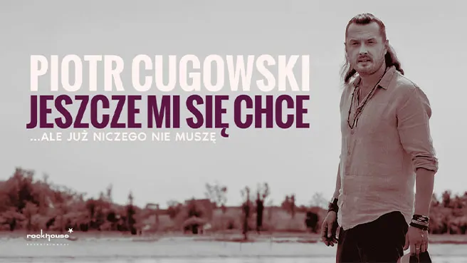 Plakat Piotr Cugowski - Jeszcze mi się chce… ale już niczego nie muszę 341590