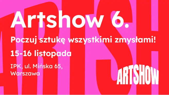 Artshow 6 – Poczuj sztukę wszystkimi zmysłami!