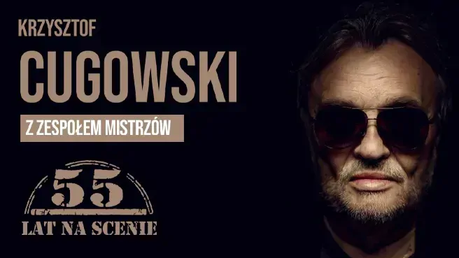 "Krzysztof Cugowski - 55 lat na scenie"
