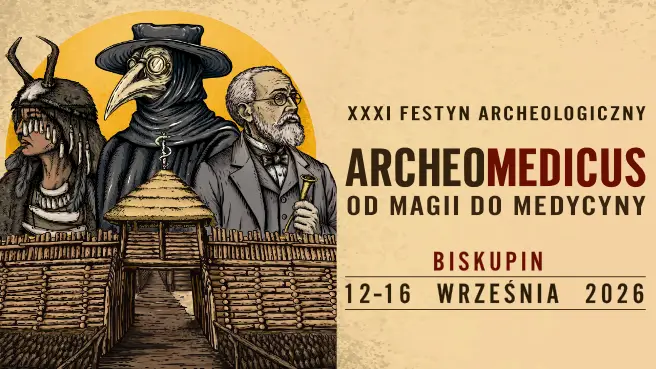 XXXI FESTYN ARCHEOLOGICZNY - ARCHEOMEDICUS. Od magii do medycyny.