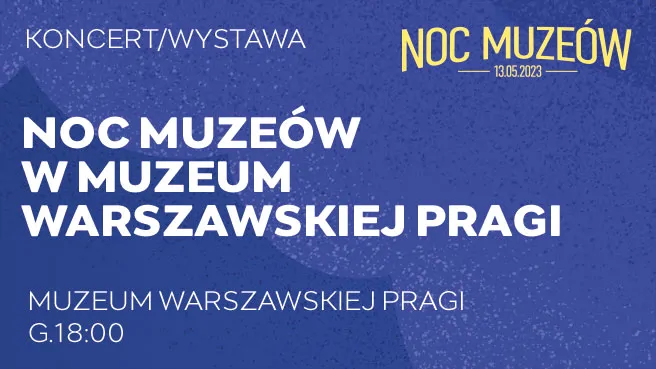 Noc Muzeów w Muzeum Warszawskiej Pragi