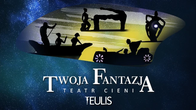 Teatr Cieni Teulis - Spektakl "Twoja Fantazja"