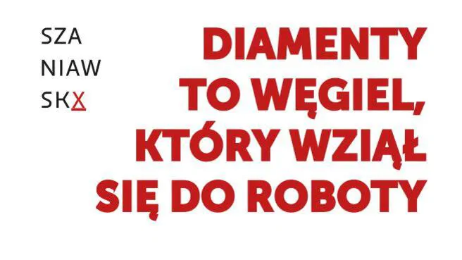 DIAMENTY TO WĘGIEL, KTÓRY WZIĄŁ SIĘ DO ROBOTY DIAMENTY TO WĘGIEL, KTÓRY WZIĄŁ SIĘ DO ROBOTY