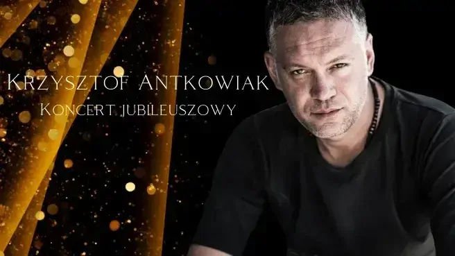 Krzysztof Antkowiak - Koncert Jubileuszowy