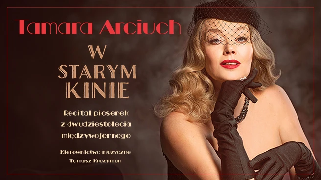 W starym kinie. Recital Tamary Arciuch