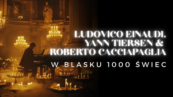 Koncert przy świecach: Ludovico Einaudi, Yann Tiersen and Roberto Cacciapaglia
