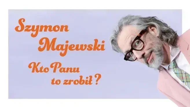 Szymon Majewski – Kto panu to zrobił?