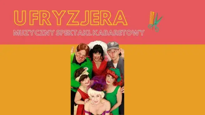 "U Fryzjera" - Muzyczny spektakl kabaretowy