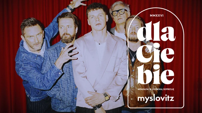 Myslovitz "Dla Ciebie wpadłem w głęboką depresję MMXXVI” Myslovitz "Dla Ciebie wpadłem w głęboką depresję MMXXVI”