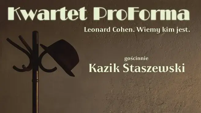 Leonard Cohen. Wiemy kim jest. Koncert Kwartetu Pro Forma z gościnnym udziałem Kazika Staszewskiego
