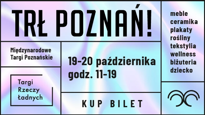 TRŁ POZNAŃ! / Targi Rzeczy Ładnych HALA NR 3, Poznań